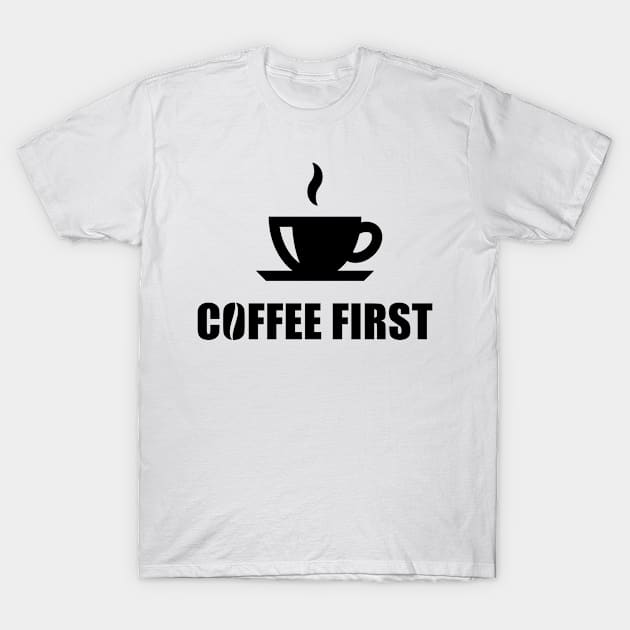 Coffee First (Coffee Drinker / Coffee Cup / Black) T-Shirt by MrFaulbaum